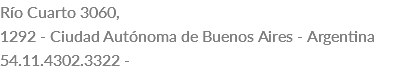 Río Cuarto 3060, 1292 - Ciudad Autónoma de Buenos Aires - Argentina 54.11.4302.3322 - 